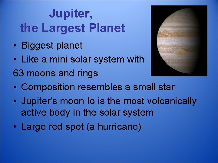 Jupiter, the Largest Planet • Biggest planet • Like a mini solar system with