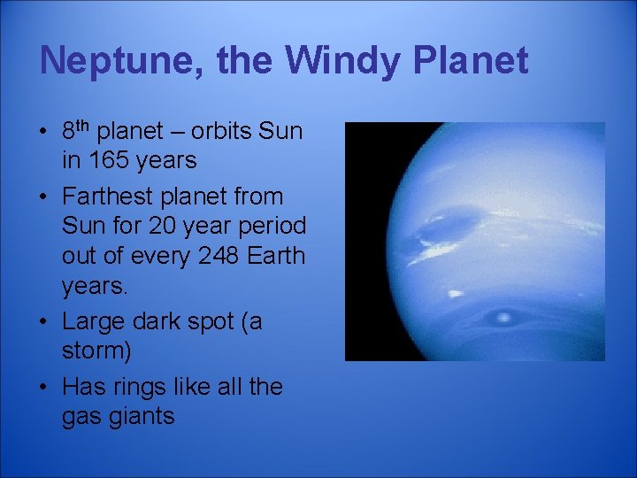 Neptune, the Windy Planet • 8 th planet – orbits Sun in 165 years