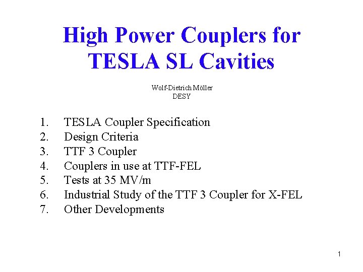 High Power Couplers for TESLA SL Cavities Wolf-Dietrich Möller DESY 1. 2. 3. 4.