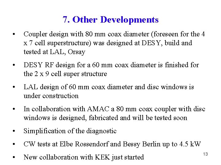 7. Other Developments • Coupler design with 80 mm coax diameter (foreseen for the