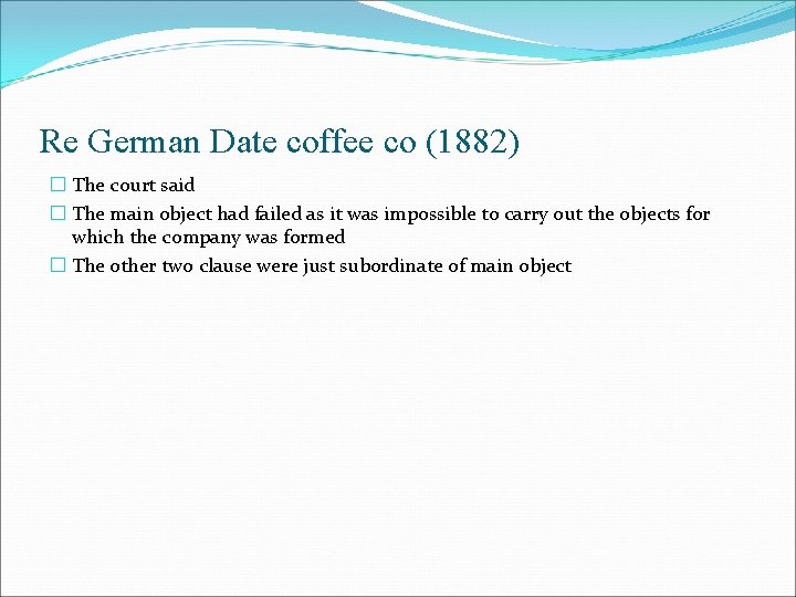 Re German Date coffee co (1882) � The court said � The main object Re German Date coffee co (1882) � The court said � The main object