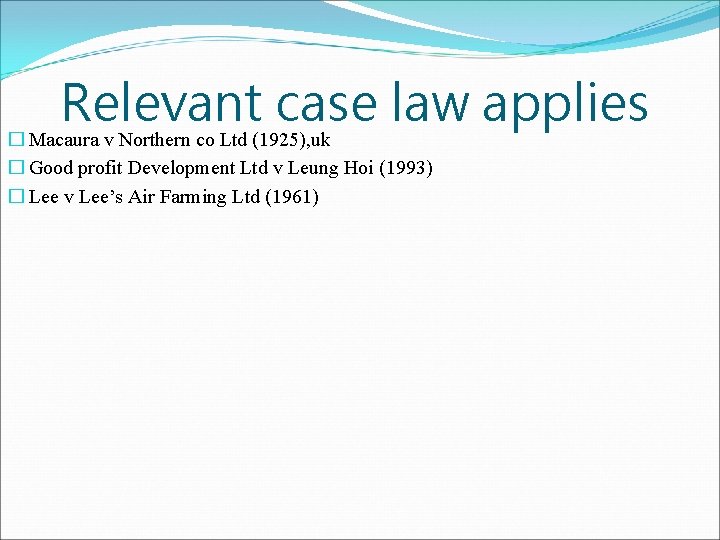 Relevant case law applies � Macaura v Northern co Ltd (1925), uk � Good Relevant case law applies � Macaura v Northern co Ltd (1925), uk � Good