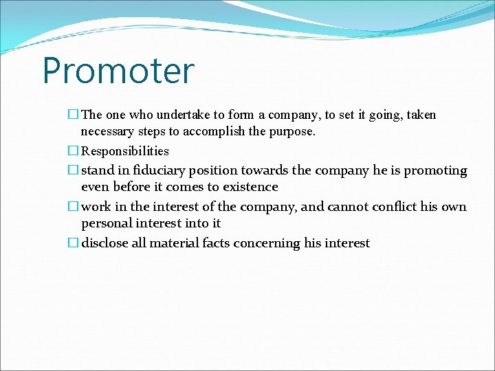Promoter � The one who undertake to form a company, to set it going, Promoter � The one who undertake to form a company, to set it going,