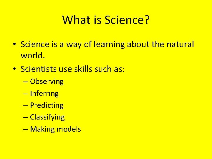 What is Science? • Science is a way of learning about the natural world.