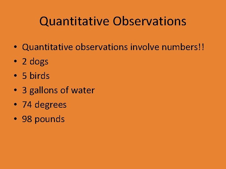 Quantitative Observations • • • Quantitative observations involve numbers!! 2 dogs 5 birds 3