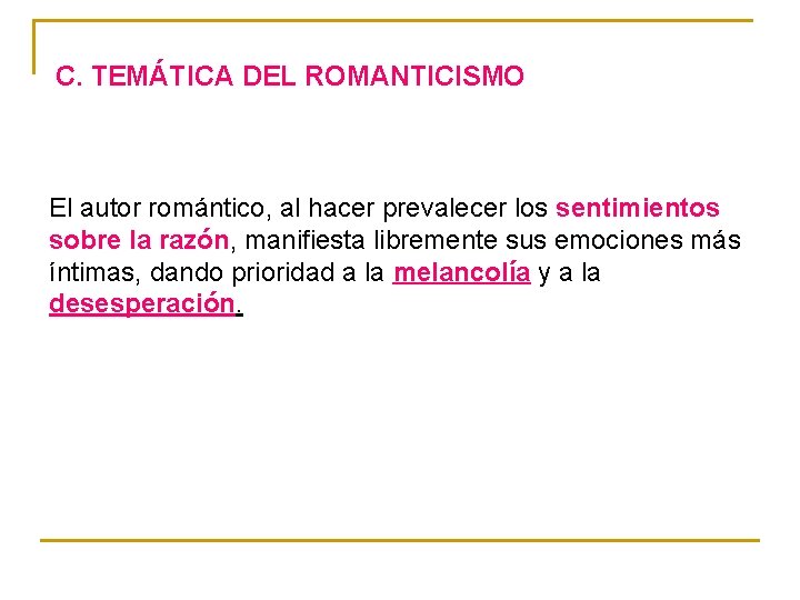 C. TEMÁTICA DEL ROMANTICISMO El autor romántico, al hacer prevalecer los sentimientos sobre la