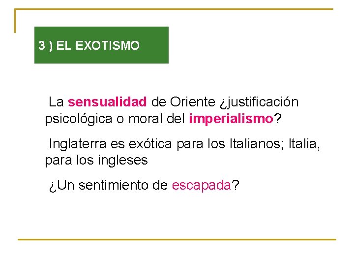 3 ) EL EXOTISMO q La sensualidad de Oriente ¿justificación psicológica o moral del