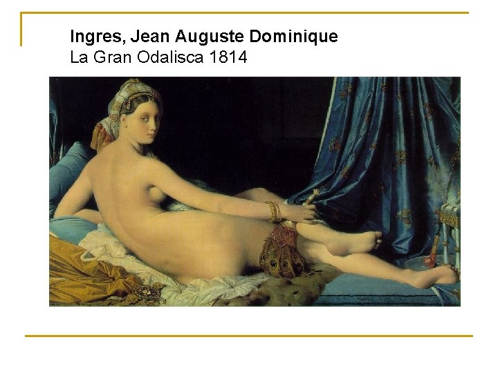 Ingres, Jean Auguste Dominique La Gran Odalisca 1814 