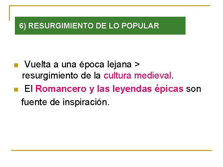 6) RESURGIMIENTO DE LO POPULAR n n Vuelta a una época lejana > resurgimiento