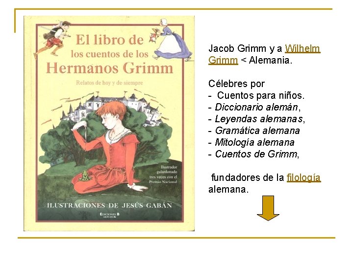 Jacob Grimm y a Wilhelm Grimm < Alemania. Célebres por - Cuentos para niños.