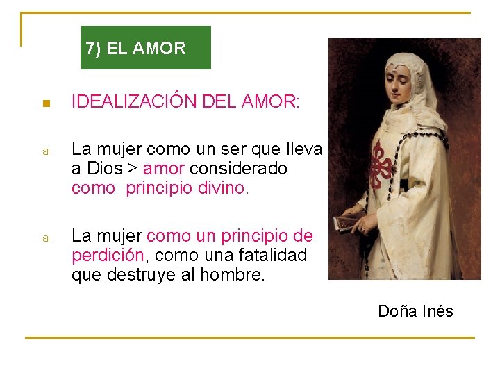 7) EL AMOR n IDEALIZACIÓN DEL AMOR: a. La mujer como un ser que