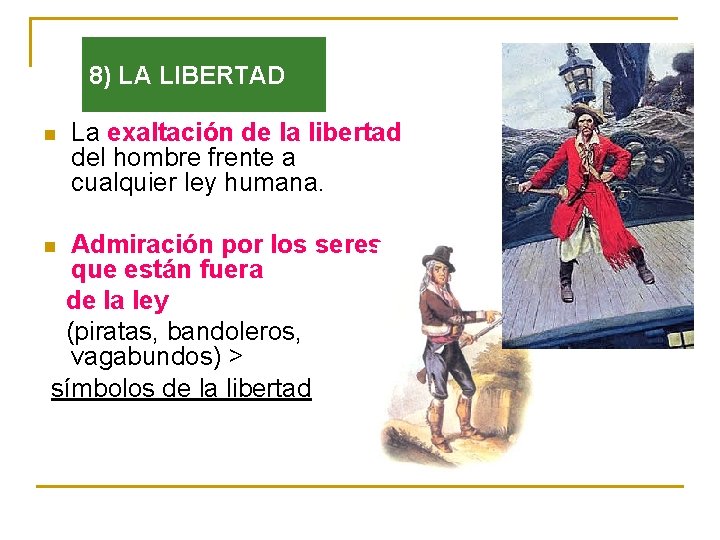 8) LA LIBERTAD n La exaltación de la libertad del hombre frente a cualquier