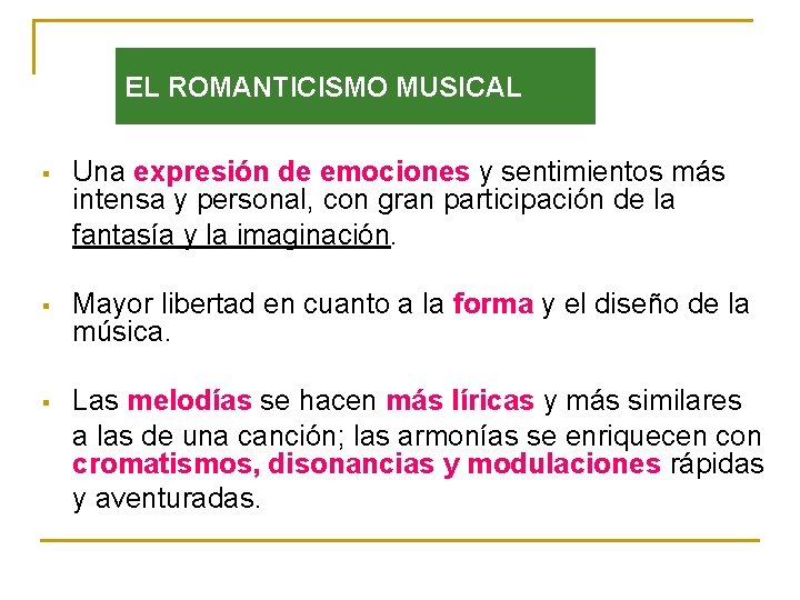 EL ROMANTICISMO MUSICAL § Una expresión de emociones y sentimientos más intensa y personal,