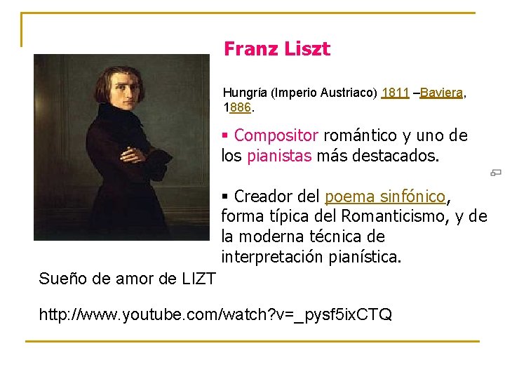 Franz Liszt Hungría (Imperio Austriaco) 1811 –Baviera, 1886. § Compositor romántico y uno de