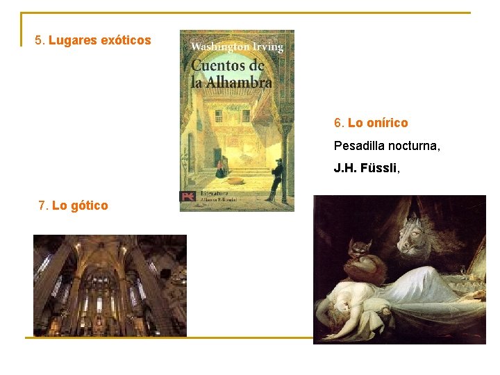 5. Lugares exóticos 6. Lo onírico Pesadilla nocturna, J. H. Füssli, 7. Lo gótico