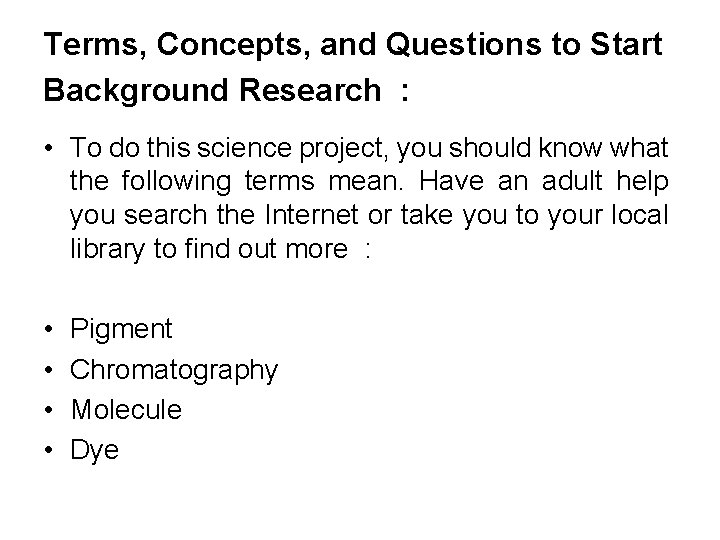 Terms, Concepts, and Questions to Start Background Research : • To do this science