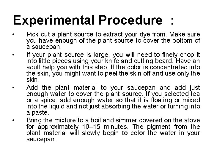 Experimental Procedure : • • Pick out a plant source to extract your dye