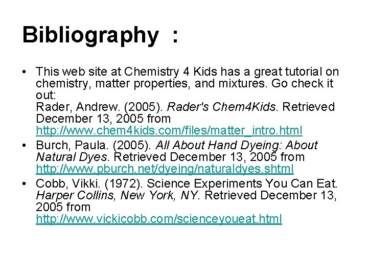 Bibliography : • This web site at Chemistry 4 Kids has a great tutorial
