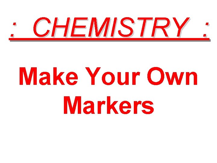: CHEMISTRY : Make Your Own Markers 