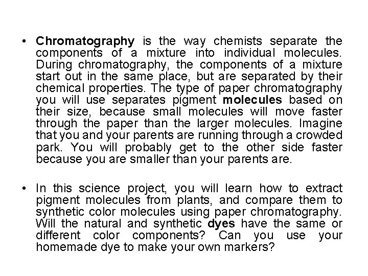  • Chromatography is the way chemists separate the components of a mixture into
