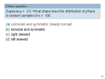 Clicker question Suppose p = 0. 5. What shape does the distribution of pˆhave