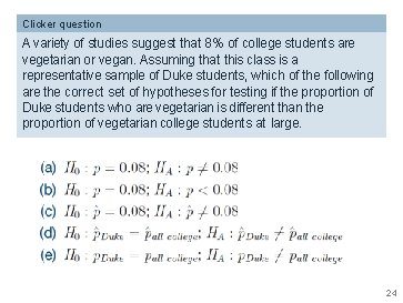 Clicker question A variety of studies suggest that 8% of college students are vegetarian