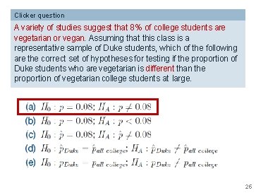 Clicker question A variety of studies suggest that 8% of college students are vegetarian