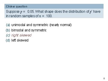 Clicker question Suppose p = 0. 05. What shape does the distribution of pˆ