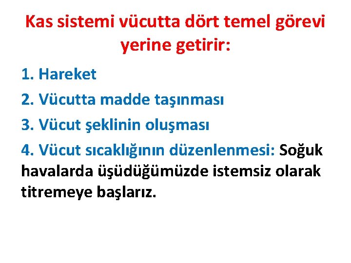 Kas sistemi vücutta dört temel görevi yerine getirir: 1. Hareket 2. Vücutta madde taşınması