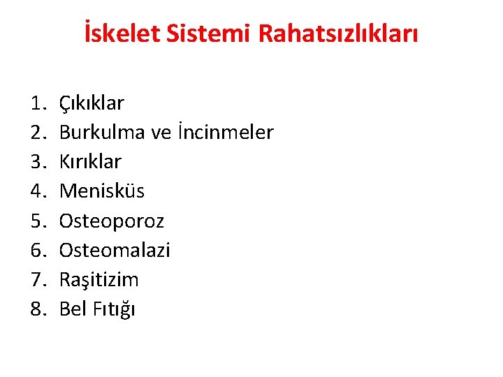 İskelet Sistemi Rahatsızlıkları 1. 2. 3. 4. 5. 6. 7. 8. Çıkıklar Burkulma ve