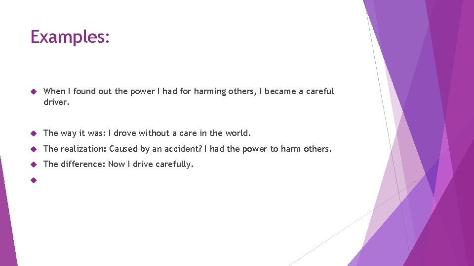 Examples: When I found out the power I had for harming others, I became