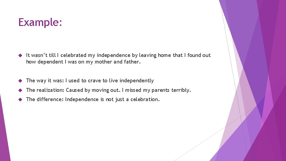 Example: It wasn’t till I celebrated my independence by leaving home that I found