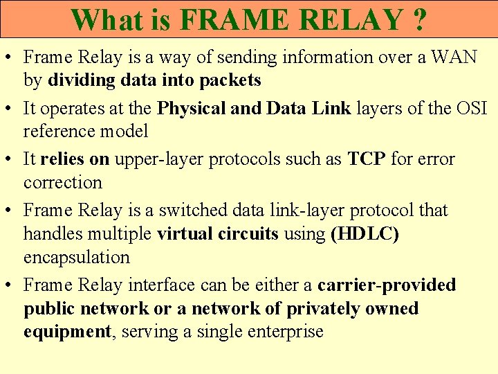 What is FRAME RELAY ? • Frame Relay is a way of sending information