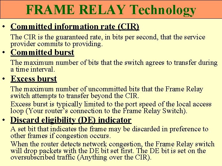 FRAME RELAY Technology • Committed information rate (CIR) The CIR is the guaranteed rate,