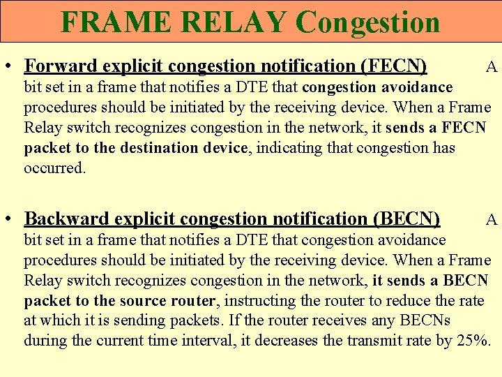 FRAME RELAY Congestion • Forward explicit congestion notification (FECN) A bit set in a