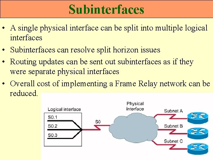 Subinterfaces • A single physical interface can be split into multiple logical interfaces •