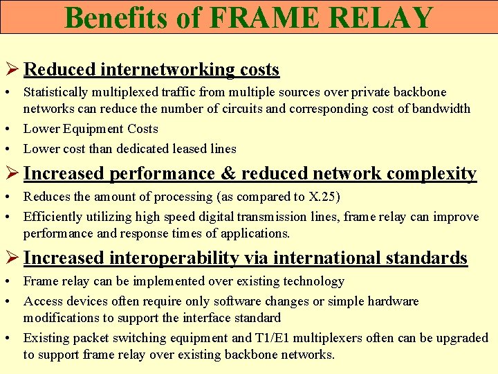 Benefits of FRAME RELAY Ø Reduced internetworking costs • Statistically multiplexed traffic from multiple