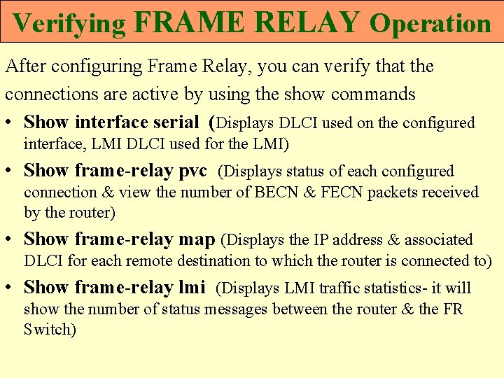 Verifying FRAME RELAY Operation After configuring Frame Relay, you can verify that the connections