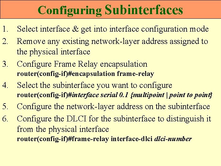 Configuring Subinterfaces 1. Select interface & get into interface configuration mode 2. Remove any