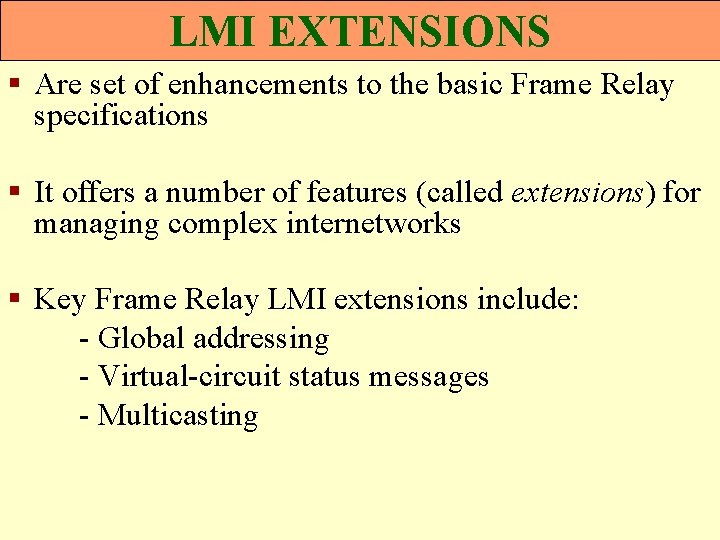 LMI EXTENSIONS § Are set of enhancements to the basic Frame Relay specifications §