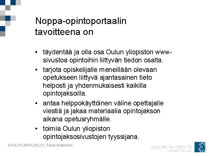 Noppa-opintoportaalin tavoitteena on • täydentää ja olla osa Oulun yliopiston wwwsivustoa opintoihin liittyvän tiedon