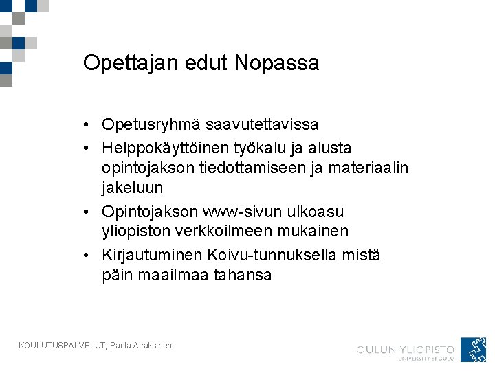 Opettajan edut Nopassa • Opetusryhmä saavutettavissa • Helppokäyttöinen työkalu ja alusta opintojakson tiedottamiseen ja