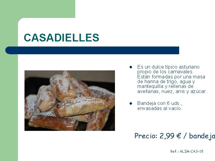 CASADIELLES l Es un dulce típico asturiano propio de los carnavales. Están formadas por