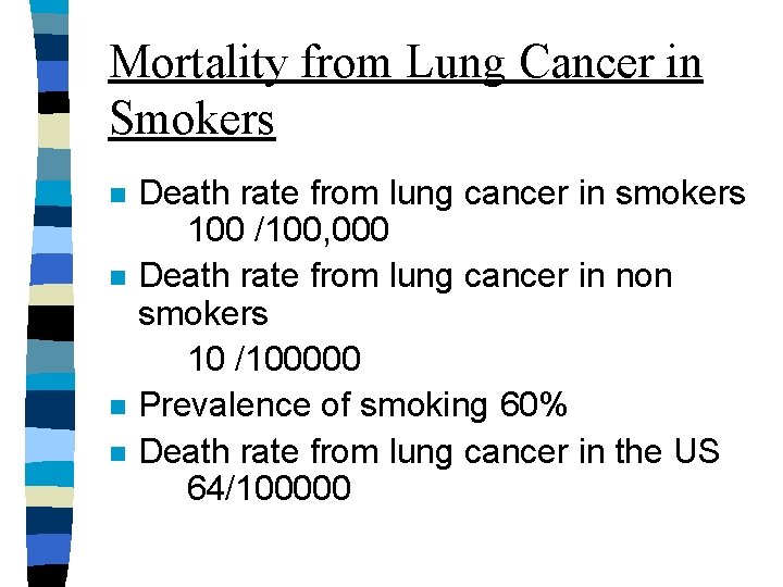 Mortality from Lung Cancer in Smokers n n Death rate from lung cancer in