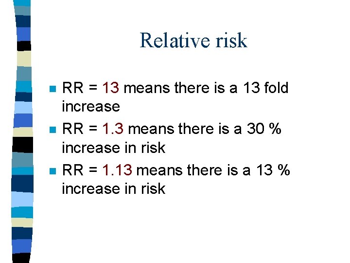 Relative risk n n n RR = 13 means there is a 13 fold
