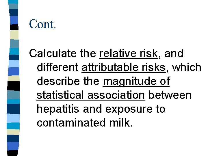 Cont. Calculate the relative risk, and different attributable risks, which describe the magnitude of