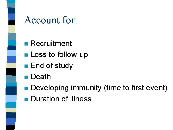 Account for: n n n Recruitment Loss to follow-up End of study Death Developing