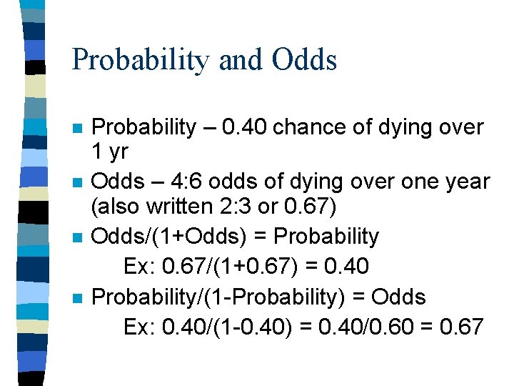 Probability and Odds n n Probability – 0. 40 chance of dying over 1