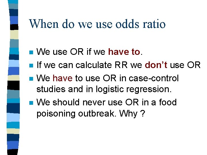 When do we use odds ratio n n We use OR if we have