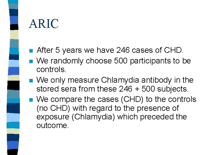 ARIC n n After 5 years we have 246 cases of CHD. We randomly